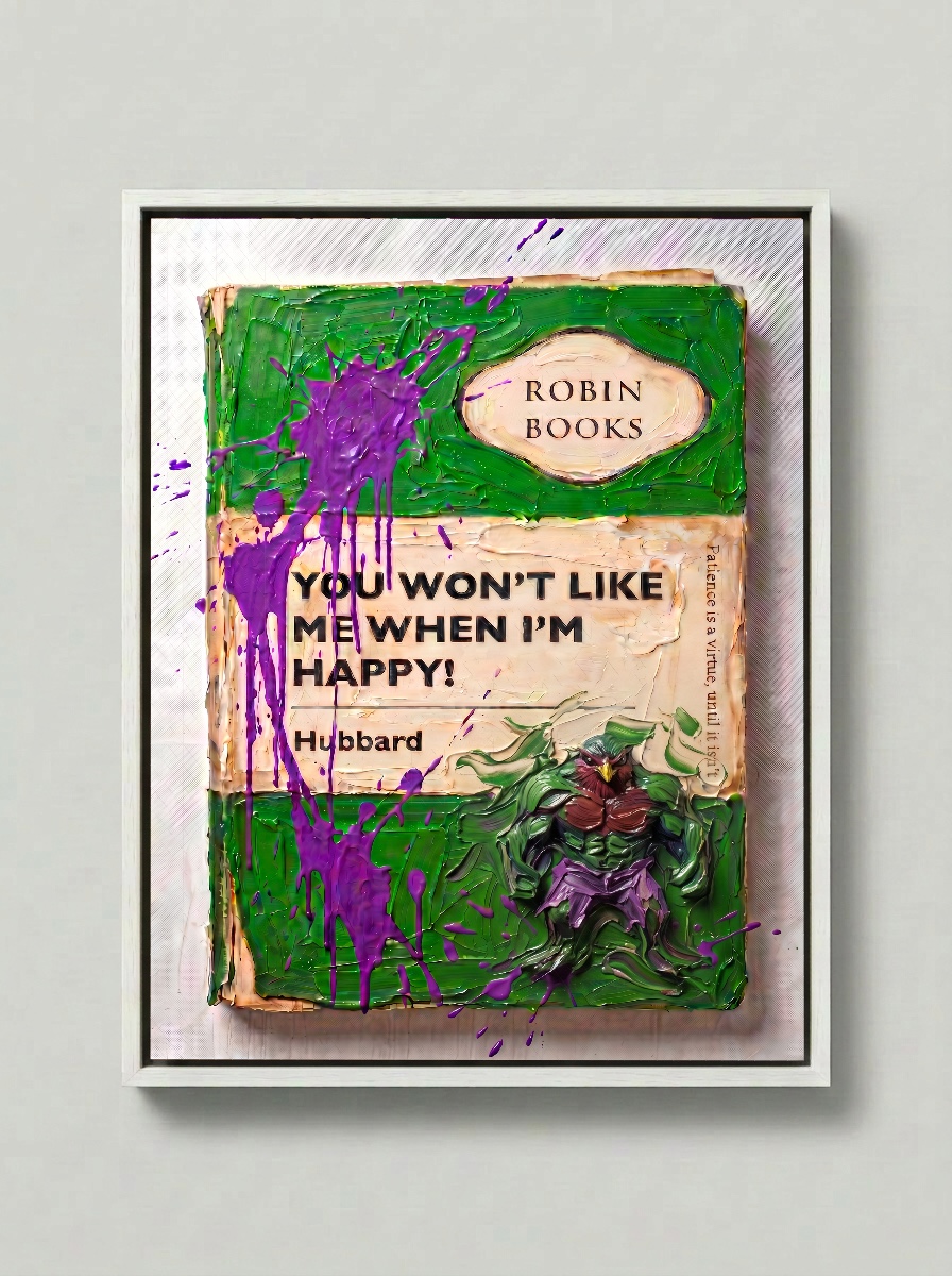 You Won't Like Me When I'm Happy — Robin Books palette-knife print on aluminium composite